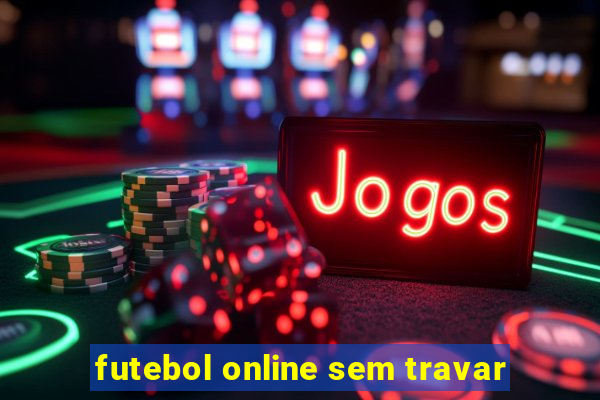 futebol online sem travar